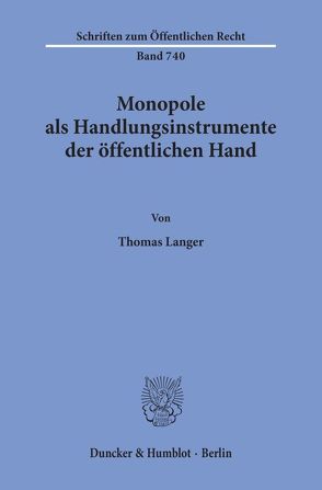 Monopole als Handlungsinstrumente der öffentlichen Hand. von Langer,  Thomas