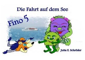 Monster die Freundschaften suchen. Immer wieder neue Freunde kennen… / Fino 5 – Die Fahrt auf dem See von Schröder,  Jutta E.