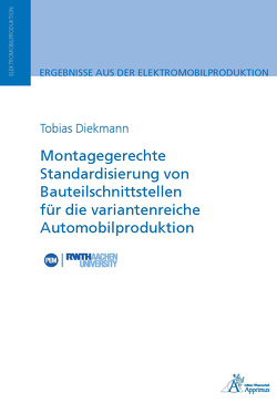 Montagegerechte Standardisierung von Bauteilschnittstellen für die variantenreiche Automobilproduktion von Diekmann,  Tobias