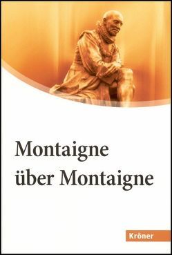 Montaigne über Montaigne von Brossmann,  Regine, Montaigne,  Michel de, Sakmann,  Paul