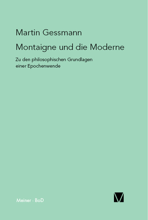 Montaigne und die Moderne von Gessmann,  Martin