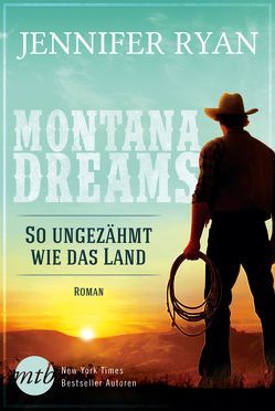 Montana Dreams – So ungezähmt wie das Land von Grünberg,  Michaela, Ryan,  Jennifer