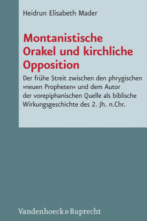 Montanistische Orakel und kirchliche Opposition von Mader,  Heidrun Elisabeth