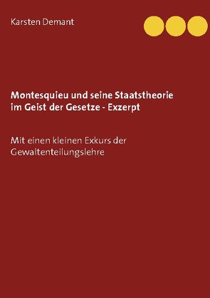 Montesquieu und seine Staatstheorie im Geist der Gesetze – Exzerpt von Demant,  Karsten