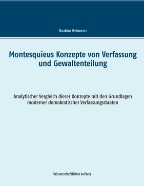 Montesquieus Konzepte von Verfassung und Gewaltenteilung von Bekmezci,  Ibrahim