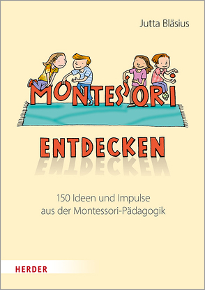 Montessori entdecken! von Bläsius,  Jutta, Wowra,  Frank