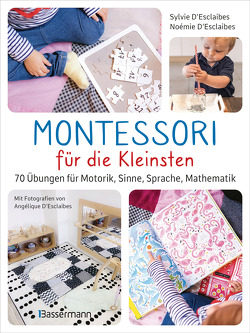 Montessori für die Kleinsten von der Geburt bis 3 Jahre. 70 abwechslungsreiche Aktivitäten zum Entdecken und Lernen von D´Esclaibes,  Noémie, D'Esclaibes,  Angélique, D'Esclaibes,  Sylvie, Krabbe,  Wiebke