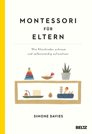 Montessori für Eltern von Davies,  Simone, Graf,  Danielle, Imai,  Hiyoko, Seide,  Katja, Wirth,  Karin