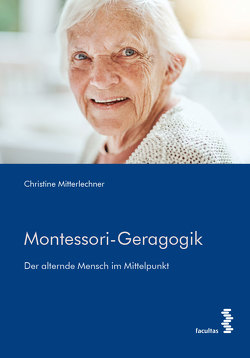 Montessori-Geragogik von Mitterlechner,  Christine