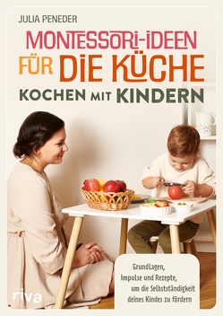 Montessori-Ideen für die Küche – Kochen mit Kindern von Peneder,  Julia