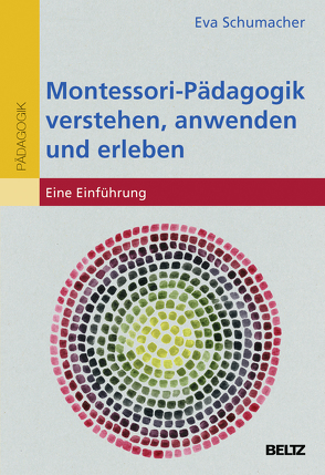 Montessori-Pädagogik verstehen, anwenden und erleben von Schumacher,  Eva