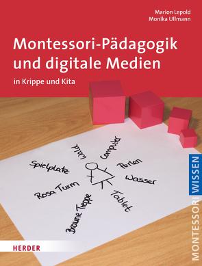 Montessori-Pädagogik und digitale Medien von Lepold,  Marion, Ullmann,  Monika