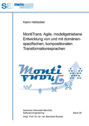 MontiTrans: Agile, modellgetriebene Entwicklung von und mit domänenspezifischen, kompositionalen Transformationssprachen von Hölldobler,  Katrin, Rumpe,  Bernhard