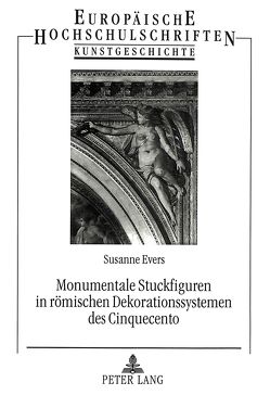 Monumentale Stuckfiguren in römischen Dekorationssystemen des Cinquecento von Evers,  Susanne