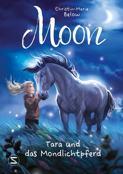 Moon – Tara und das Mondlichtpferd von Below,  Christin-Marie