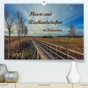 Moor und Riedlandschaften im Südwesten (Premium, hochwertiger DIN A2 Wandkalender 2023, Kunstdruck in Hochglanz) von Horn,  Christine