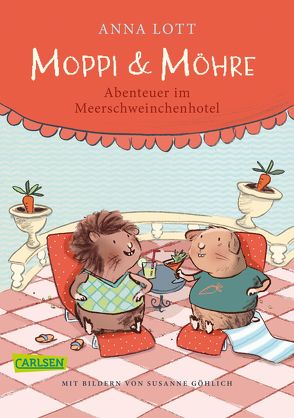 Moppi und Möhre – Abenteuer im Meerschweinchenhotel von Göhlich,  Susanne, Lott,  Anna
