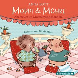 Moppi und Möhre – Abenteuer im Meerschweinchenhotel von Lott,  Anna, Mues,  Wanja