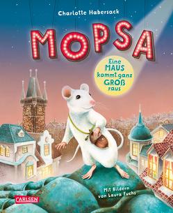 Mopsa – Eine Maus kommt ganz groß raus von Fuchs,  Laura, Habersack,  Charlotte