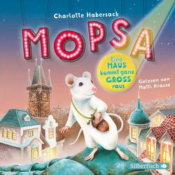 Mopsa – Eine Maus kommt ganz groß raus von Habersack,  Charlotte, Krause,  Matti