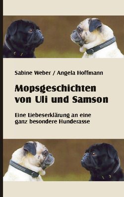 Mopsgeschichten von Uli und Samson von Hoffmann,  Angela, Weber,  Sabine