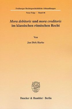 „Mora debitoris“ und „mora creditoris“ im klassischen römischen Recht. von Harke,  Jan Dirk