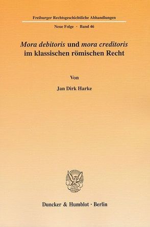 „Mora debitoris“ und „mora creditoris“ im klassischen römischen Recht. von Harke,  Jan Dirk