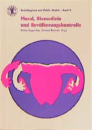 Moral, Biomedizin und Bevölkerungskontrolle von Akhter,  F, Fleischhacker,  J, Fout,  John C, Kaupen-Haas,  H, Kaupen-Haas,  Heidrun, Kühl,  S, Rothmaler,  Ch, Rothmaler,  Christiane, Schoen,  J, Spiller,  I