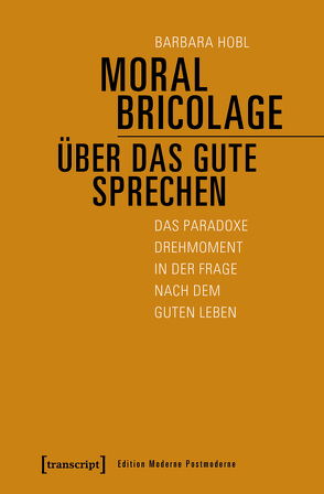 Moral Bricolage – über das Gute sprechen von Hobl,  Barbara