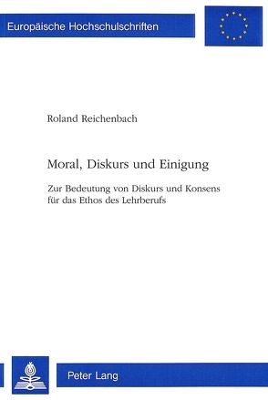 Moral, Diskurs und Einigung von Reichenbach,  Roland