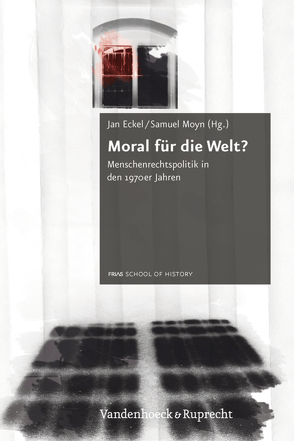 Moral für die Welt? von Bon Tempo,  Carl, Dehnert,  Gunte, Donert,  Celia, Eckel,  Jan, Gilde,  Benjamin, Heerten,  Lasse, Heyde,  Veronika, Kelly,  Patrick W., Moyn,  Samuel, Nathans,  Benjamin, Richardson-Little,  Ned, Sargent,  Daniel, Simpson,  Bradley, Skiba,  Linsay, Stevens,  Simon