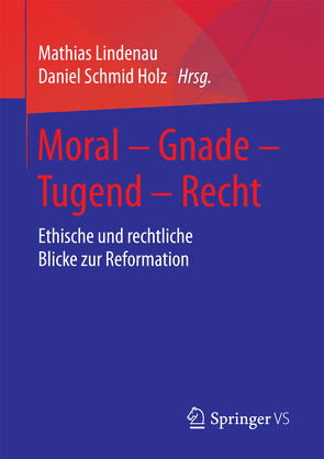 Moral – Gnade – Tugend – Recht von Lindenau,  Mathias, Schmid-Holz,  Daniel