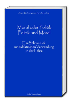 Moral oder Politik – Politik und Moral von Beller,  Jürgen, Porsche-Ludwig,  Markus