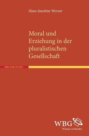 Moral und Erziehung in der pluralistischen Gesellschaft von Werner,  Hans-Joachim