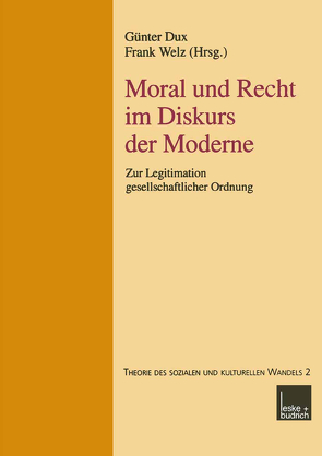 Moral und Recht im Diskurs der Moderne von Dux,  Günter, Welz,  Frank