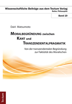Moralbegründung zwischen Kant und Transzendentalpragmatik von Matsumoto,  Dairi