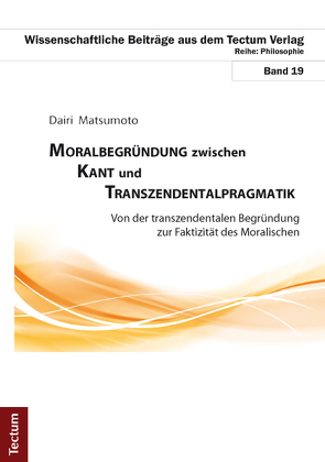 Moralbegründung zwischen Kant und Transzendentalpragmatik von Matsumoto,  Dairi