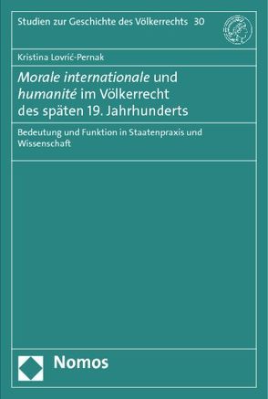 Morale internationale und humanité im Völkerrecht des späten 19. Jahrhunderts von Lovric-Pernak,  Kristina
