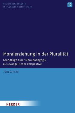 Moralerziehung in der Pluralität von Conrad,  Jörg
