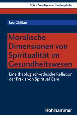 Moralische Dimensionen von Spiritualität im Gesundheitswesen von Chilian,  Lea