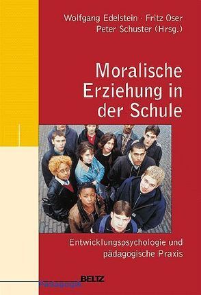 Moralische Erziehung in der Schule von Edelstein,  Wolfgang, Oser,  Fritz, Schuster,  Peter