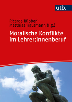 Moralische Konflikte im Lehrer:innenberuf von Rübben,  Ricarda, Trautmann,  Matthias