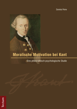 Moralische Motivation bei Kant von Peine,  Daniela