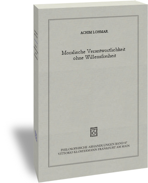 Moralische Verantwortlichkeit ohne Willensfreiheit von Lohmar,  Achim