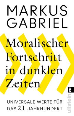 Moralischer Fortschritt in dunklen Zeiten von Gabriel,  Markus