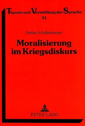 Moralisierung im Kriegsdiskurs von Schallenberger,  Stefan