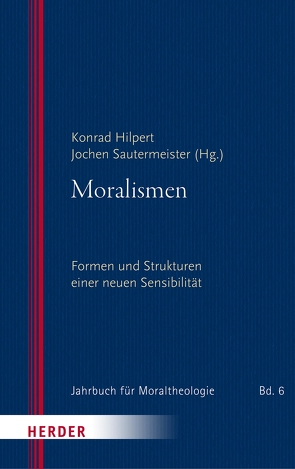 Moralismen von Albrecht,  Christian, Atzeni,  Gina, Ernst,  Stephan, Filipovic,  Alexander, Goertz,  Stephan, Hein,  Rudolf B., Hilpert,  Konrad, Klöcker,  Katharina, Koller,  Edeltraud, Kronenberg,  Volker, Laubach,  Thomas, Nothelle-Wildfeuer,  Ursula, Sautermeister,  Jochen, Schlie,  Ulrich, Schlögel,  Herbert