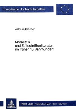 Moralistik und Zeitschriftenliteratur im frühen 18. Jahrhundert von Graeber,  Wilhelm