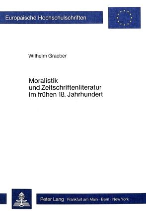 Moralistik und Zeitschriftenliteratur im frühen 18. Jahrhundert von Graeber,  Wilhelm