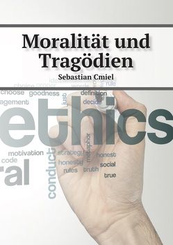 Moralität und Tragödien von Cmiel,  Sebastian